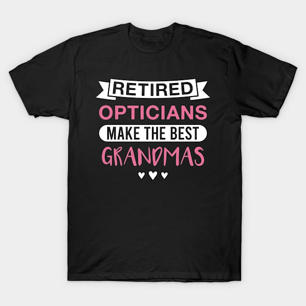Retired Opticians Make the Best Grandmas - Funny Optician Grandmother T-Shirt by FOZClothing